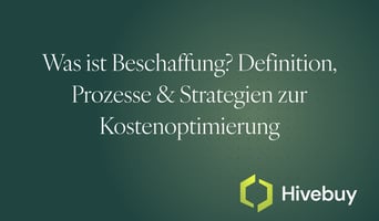 Was ist Beschaffung? ➤ Strategie, Prozesse & P2P-Exzellenz | Hivebuy